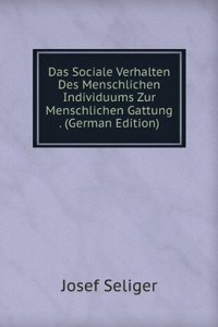 Das Sociale Verhalten Des Menschlichen Individuums Zur Menschlichen Gattung . (German Edition)