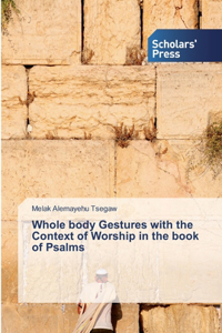 Whole body Gestures with the Context of Worship in the book of Psalms