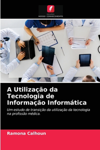 A Utilização da Tecnologia de Informação Informática