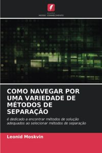 Como Navegar Por Uma Variedade de Métodos de Separação