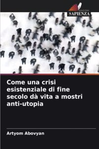 Come una crisi esistenziale di fine secolo dà vita a mostri anti-utopia