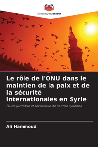 rôle de l'ONU dans le maintien de la paix et de la sécurité internationales en Syrie