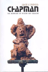 Jake and Dinos Chapman: The Marriage of Reason and Squalor
