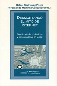 DESMONTANDO EL MITO DE INTERNET: Restriccion de contenidos y censura digital en la red (Akademeia) (Spanish Edition)