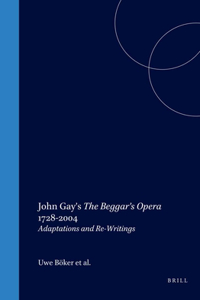 John Gay's The Begger's Opera 1728-2004: Adaptations and Re-Writings