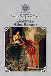 The Tragedy of Othello, The Moor of Venice & The Tragedy of Romeo and Juliet