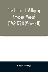 letters of Wolfgang Amadeus Mozart (1769-1791) (Volume II)