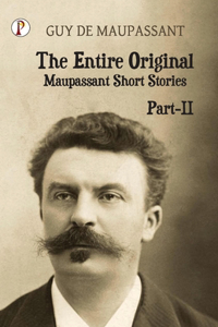 The Entire Original ( Maupassant Short Stories ) Part II