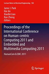 Proceedings of the International Conference on Human-Centric Computing 2011 and Embedded and Multimedia Computing 2011