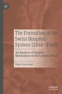 The Formation of the Swiss Hospital System (1840–1960)