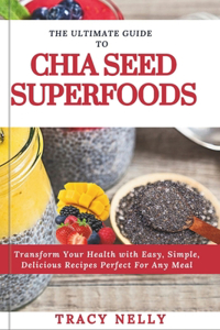 Ultimate Guide to Chia Seed Superfood