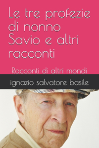 tre profezie di nonno Savio e altri racconti: Racconti di altri mondi