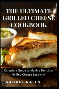 Ultimate Grilled Cheese Cookbook