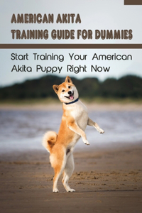 American Akita Training Guide For Dummies