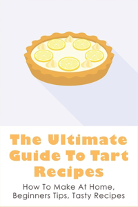 The Ultimate Guide To Tart Recipes