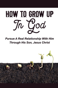 How To Grow Up In God