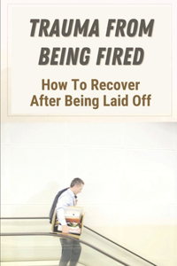 Trauma From Being Fired