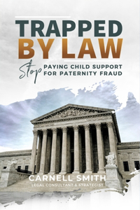 Trapped by Law: Stop Paying Child Support for Paternity Fraud