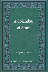 A Columbus of Space - Large Print Edition