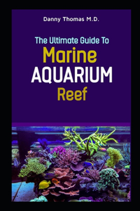 The Ultimate Guide to Marine Aquarium Reef