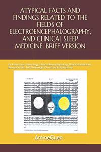 Atypical Facts and Findings Related to the Fields of Electroencephalography, and Clinical Sleep Medicine