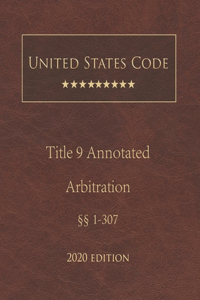 United States Code Annotated Title 9 Arbitration 2020 Edition §§1 - 307