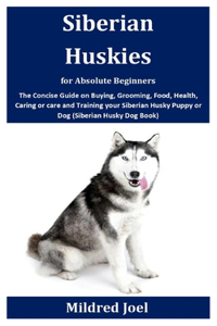 Siberian Huskies for Absolute Beginners