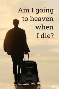 Am I going to heaven when I die?