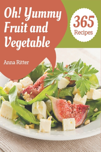 Oh! 365 Yummy Fruit and Vegetable Recipes