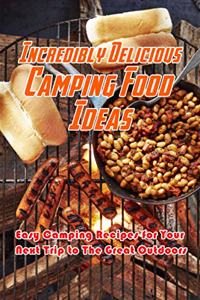 Incredibly Delicious Camping Food Ideas