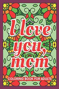 I Love You, Mom Coloring Book for Adults