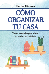 Cómo organizar tu casa