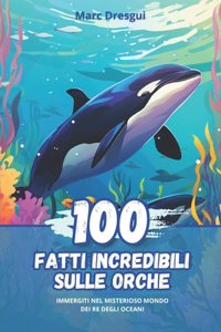 100 Fatti Incredibili sulle Orche