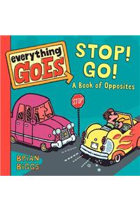 Everything Goes: Stop! Go!: A Book of Opposites