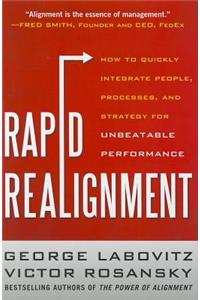 Rapid Realignment: How to Quickly Integrate People, Processes, and Strategy for Unbeatable Performance