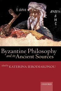 Byzantine Philosophy and its Ancient Sources