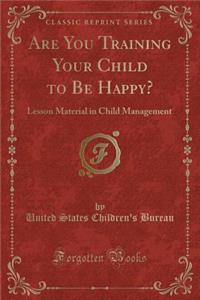 Are You Training Your Child to Be Happy?