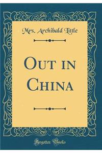 Out in China (Classic Reprint)