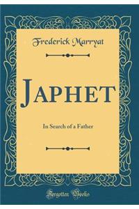 Japhet: In Search of a Father (Classic Reprint)