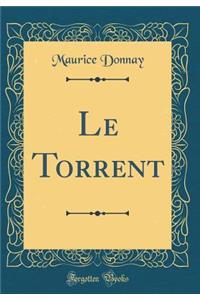 Le Torrent (Classic Reprint)