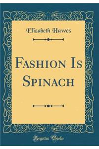 Fashion Is Spinach (Classic Reprint)
