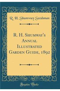 R. H. Shumway's Annual Illustrated Garden Guide, 1892 (Classic Reprint)