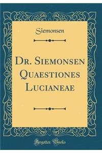 Dr. Siemonsen Quaestiones Lucianeae (Classic Reprint)