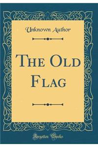 The Old Flag (Classic Reprint)