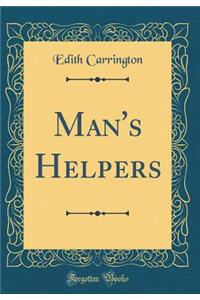 Man's Helpers (Classic Reprint)