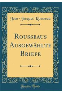 Rousseaus Ausgewï¿½hlte Briefe (Classic Reprint)