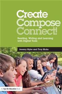 Create, Compose, Connect!: Reading, Writing, and Learning with Digital Tools