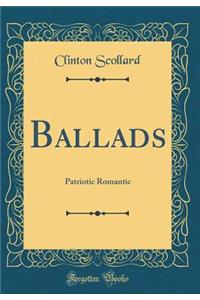 Ballads: Patriotic Romantic (Classic Reprint)