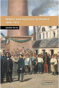 People and Politics in France, 1848 1870