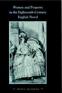 Women and Property in the Eighteenth-Century English Novel